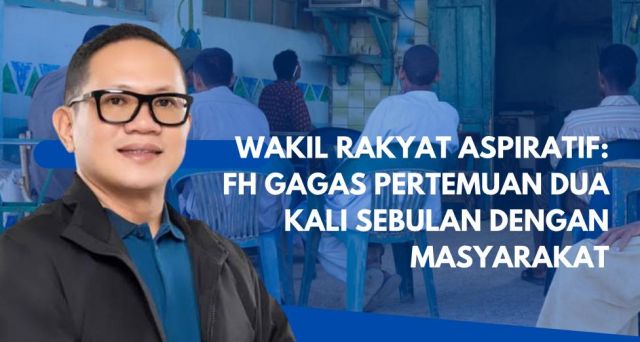 Wakil Rakyat Aspiratif: FH Gagas Pertemuan Dua Kali Sebulan dengan Masyarakat